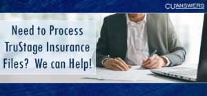 Need to Process TruStage Insurance Files?  We can Help!