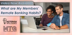 Video Now Available: What are My Members’ Remote Banking Habits?