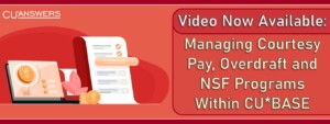 Video Now Available: Managing Courtesy Pay, Overdraft and NSF Programs Within CU*BASE