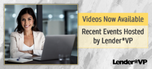 Videos Now Available: Recent Events Hosted by Lender*VP