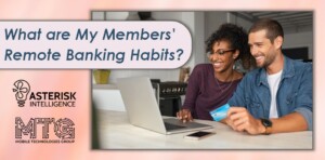 What are My Members’ Remote Banking Habits?