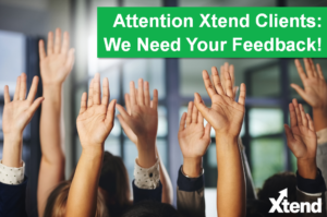 Attention Xtend Clients: We Need Your Feedback!