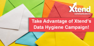 Take Advantage of Xtend’s Data Hygiene Campaign!